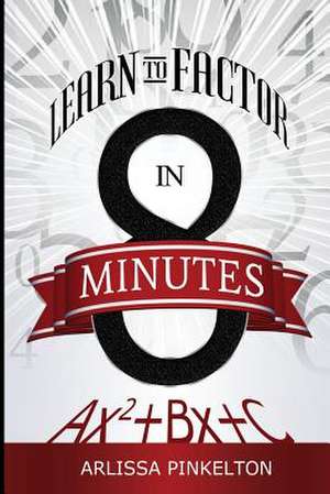 Learn to Factor in 8 Minutes de Arlissa Pinkelton