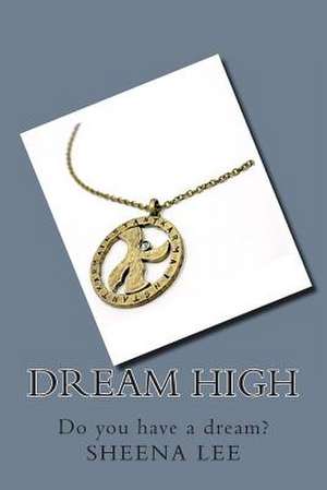 Dream High de Sheena S. Lee