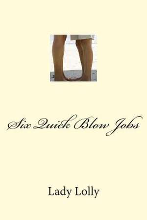 Six Quick Blow Jobs de Lady Lolly