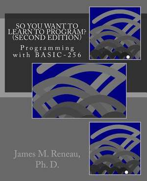 So You Want to Learn to Program? (Second Edition) de James M. Reneau Ph. D.