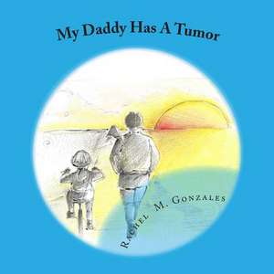 My Daddy Has a Tumor de Rachel McClellan Gonzales