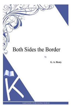 Both Sides the Border de G. a. Henty