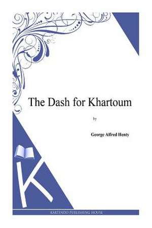 The Dash for Khartoum de George Alfred Henty