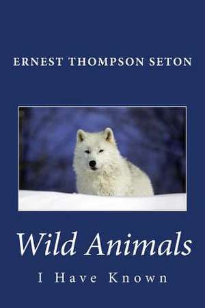 Wild Animals I Have Known de Seton, Ernest Thompson