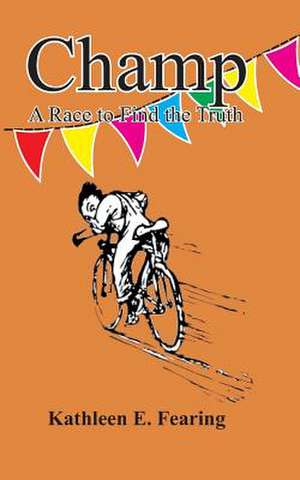 Champ, a Race to Find the Truth de Kathleen E. Fearing