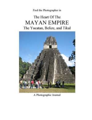 The Heart of the Mayan Empire de MR Fred Kleinschnitz