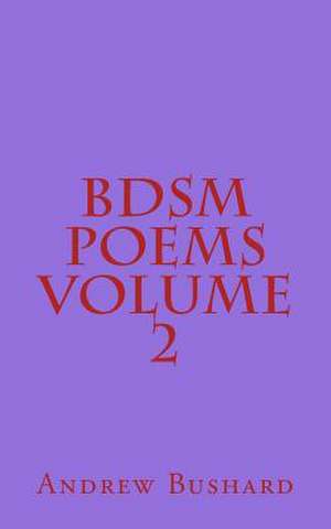 Bdsm Poems Volume 2 de Andrew Bushard