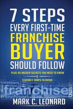 7 Steps Every First Time Franchise Buyer Should Follow de Mark C. Leonard