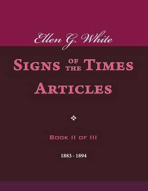 Ellen G. White Signs of the Times Articles, Book II of III de Ellen G. White