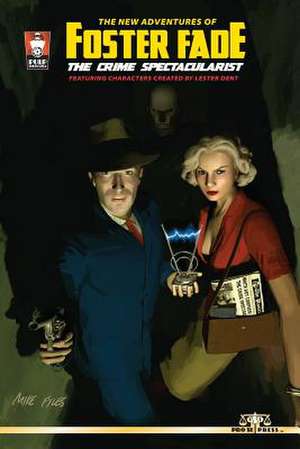 The New Adventures of Foster Fade, the Crime Spectacularist de Adam Lance Garcia