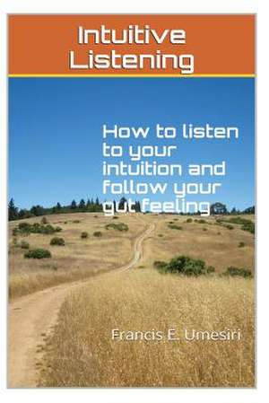 Intuitive Listening de Francis E. Umesiri