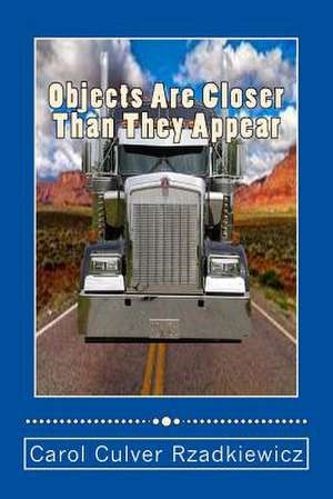 Objects Are Closer Than They Appear de Rzadkiewicz, Carol Culver