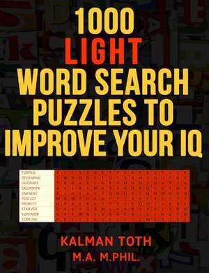 1000 Light Word Search Puzzles to Improve Your IQ de Kalman Toth M. a. M. Phil