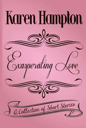 Exasperating Love de Karen Hampton