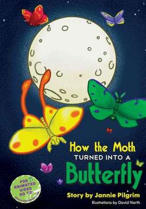 How the Moth Turned Into a Butterfly de Jannie Pilgrim