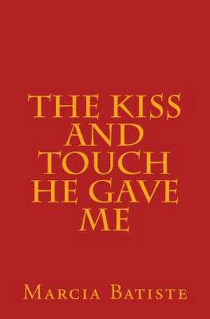 The Kiss and Touch He Gave Me de Wilson, Marcia Batiste Smith