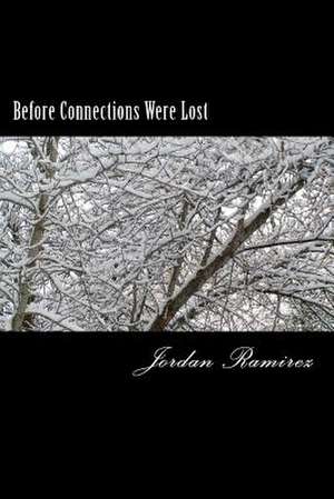 Before Connections Were Lost de Jordan N. Ramirez