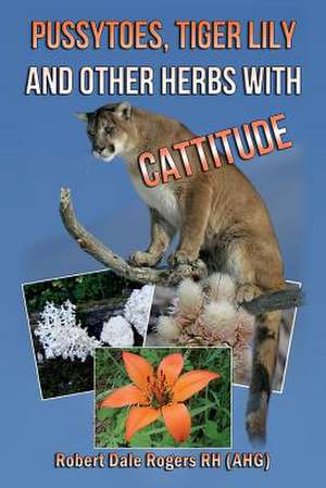 Pussytoes, Tiger Lily and Other Herbs with Cattitude de Robert Dale Rogers Rh