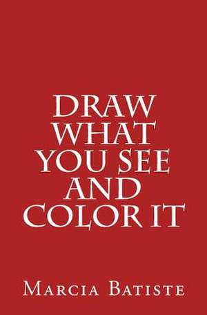 Draw What You See and Color It de Wilson, Marcia Batiste Smith