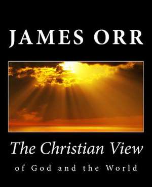 The Christian View of God and the World de James Orr