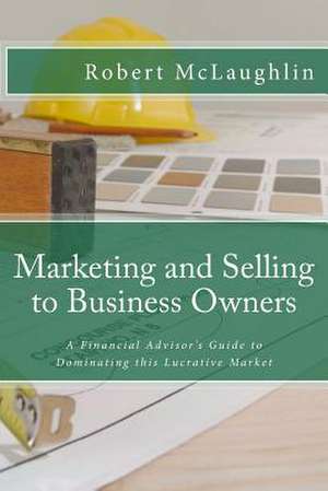 Marketing and Selling to Business Owners de Robert McLaughlin