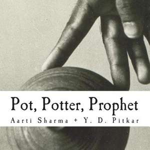 Pot, Potter, Prophet de Aarti C. Sharma