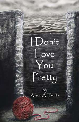 I Don't Love You Pretty de Alison A. Trotta