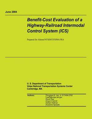 Benefit-Cost Evaluation of a Highway-Railroad Intermodal Control System (ICS) de U. S. Department of Transportation