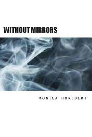 Without Mirrors de Monica Hurlbert