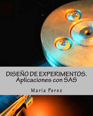 Diseno de Experimentos. Aplicaciones Con SAS de Maria Perez