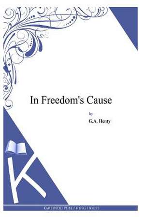In Freedom's Cause de G. a. Henty