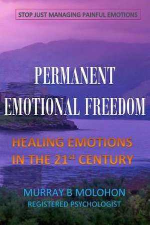 Permanent Emotional Freedom de Murray Brent Molohon