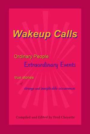 Wakeup Calls Ordinary People - Extraordinary Events de Fred Cheyette