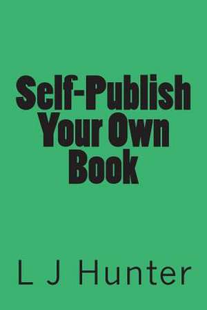 Self-Publish Your Own Book de L. J. Hunter