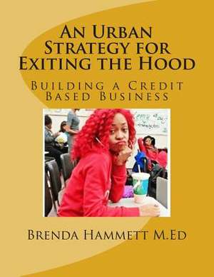 An Urban Strategy for Exiting the Hood de Mrs Brenda N. Hammett M. Ed