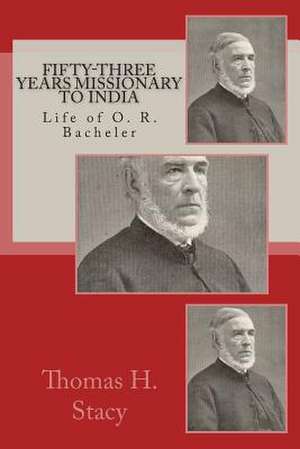 Fifty-Three Years Missionary to India de Thoman H. Stacy