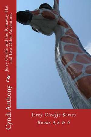 Jerry Giraffe and the Runaway Hat and Two Other Adventures de Cyndi C. Anthony