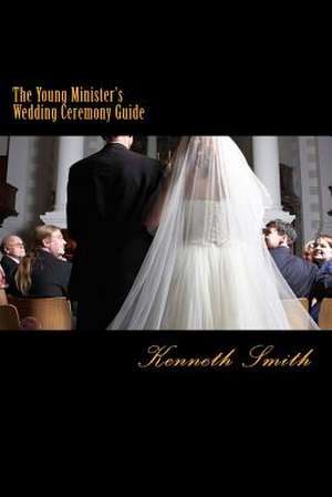 The Young Minister's Wedding Ceremony Guide de Kenneth Smith