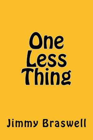 One Less Thing de Jimmy Braswell