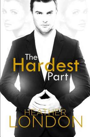 The Hardest Part de Heather London