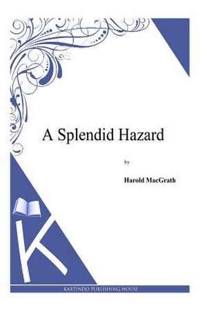 A Splendid Hazard de Harold Macgrath