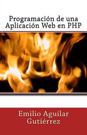 Programacion de Una Aplicacion Web En PHP de Emilio Aguilar Gutierrez