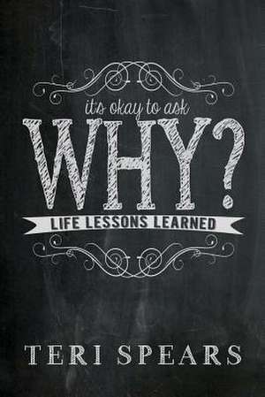 It's Okay to Ask Why? de Teri Spears