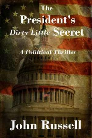 The President's Dirty Little Secret de John Russell