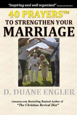 40 Prayers to Strengthen Your Marriage de D. Duane Engler