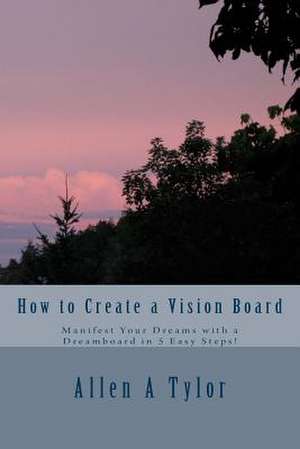 How to Create a Vision Board de Allen a. Tylor