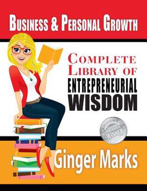 Complete Library of Entrepreneurial Wisdom de Ginger Marks