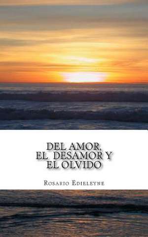 del Amor, El Desamor, y El Olvido de Rosario Edieleyne