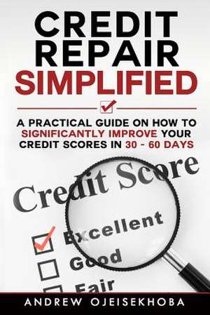 Credit Repair Simplified de Andrew Ojeisekhoba