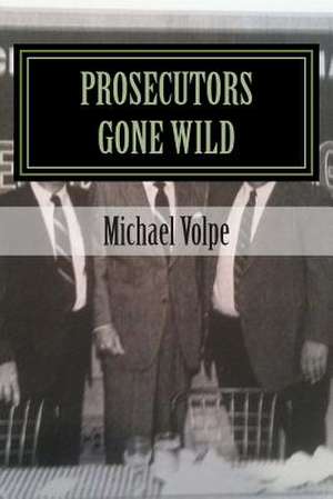 Prosecutors Gone Wild de Michael Volpe